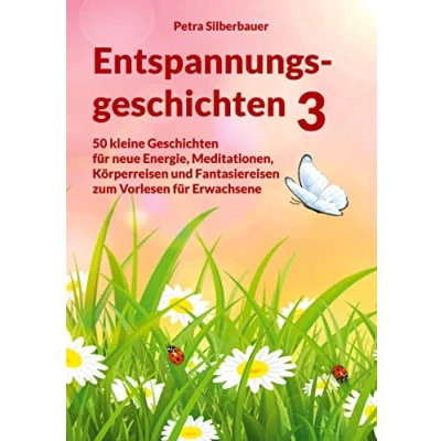 Abbildung von Entspannungsgeschichten 3: 50 kleine Geschichten für neue Energie, Meditationen, Körperreisen und Fantasiereisen zum Vorlesen Erwachsene (Petras Mix Erwachsene)