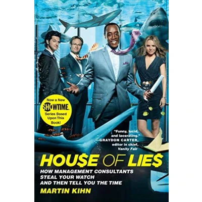 Abbildung von House of Lies: How Management Consultants Steal Your Watch and Then Tell You the Time