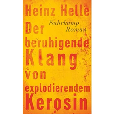 Abbildung von der beruhigende Klang von explodierendem Kerosin: Roman. Ausgezeichnet mit dem Ernst Willner Preis bei den Tagen deutschsprachigen Literatur in Klagenfurt 2013