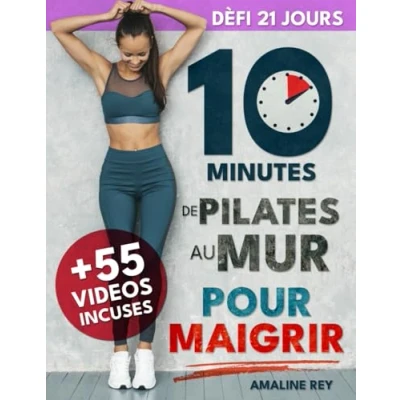 Abbildung von Pilates au Mur pour Maigrir: Défi de 21 Jours Tonifier les Fessiers, Abdos et Jambes en Seulement 10 Minutes