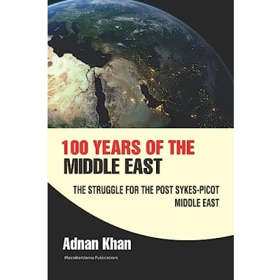 Abbildung von 100 years of the Middle East: Struggle for Post Sykes Picot East