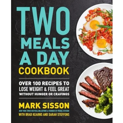 Abbildung von Two Meals a Day Cookbook: Over 100 Recipes to Lose Weight &amp; Feel Great Without Hunger or Cravings