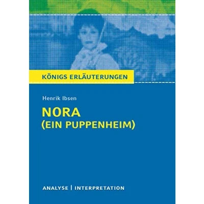 Abbildung von Nora (Ein Puppenheim) von Henrik Ibsen.: Textanalyse und Interpretation mit ausführlicher Inhaltsangabe Abituraufgaben Lösungen (Königs Erläuterungen Materialien, Band 177)