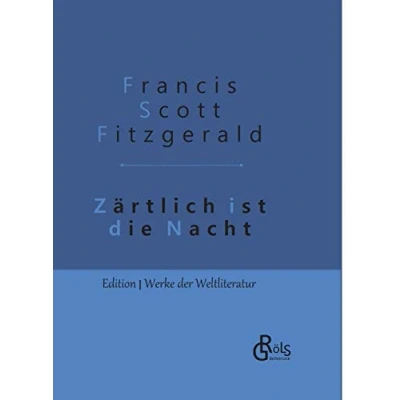Abbildung von Zärtlich ist die Nacht: Gebundene Ausgabe (Edition Werke der Weltliteratur Hardcover)