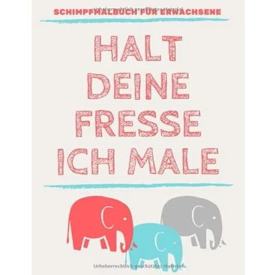Abbildung von Halt Deine Fresse Ich Male Schimpfmalbuch für Erwachsene: Schimpfwörter Malbuch Erwachsene Entspannung Ausmalbuch gegen Stress A4