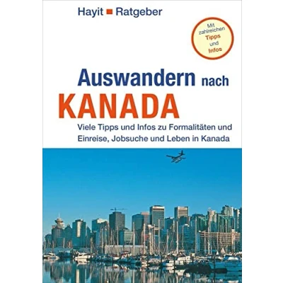 Abbildung von Auswandern nach Kanada: Viele Tipps und Infos zu Visum, Einreise, Jobsuche Leben in Kanada (Hayit Ratgeber)