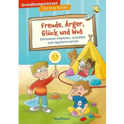 Abbildung von Freude, Ärger, Glück und Wut: Emotionen erkennen, verstehen regulieren lernen (Grundkompetenzen für Kita Kinder)