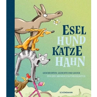 Abbildung von Esel, Hund, Katze, Hahn: Geschichten, Gedichte und Lieder von den Bremer Stadtmusikanten
