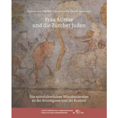 Abbildung von Frau Minne und Die Zürcher Juden: mittelalterlichen Wandmalereien an der Brunngasse ihr Kontext (Beiträge zur Geschichte Kultur Juden ... Schweizerischen Israelitischen Gemeindebunds)