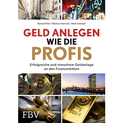 Abbildung von Geld anlegen wie die Profis: Erfolgreiche und stressfreie Geldanlage an den Finanzmärkten
