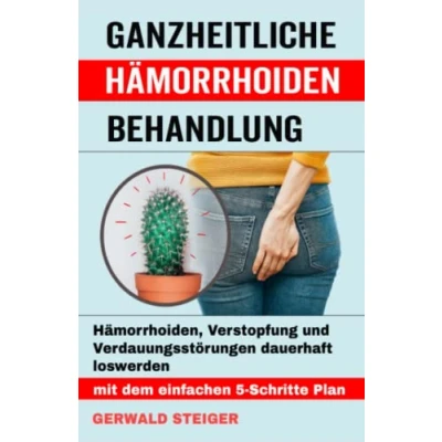 Abbildung von Ganzheitliche Hämorrhoiden Behandlung: Wie Du Hämorrhoiden, Verstopfung und Verdauungsstörungen dauerhaft in den Griff bekommst (Hämorrhoiden Ratgeber)