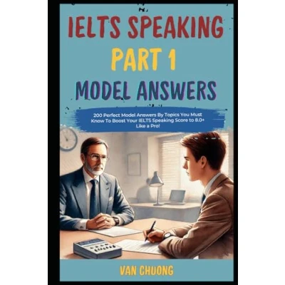 Abbildung von IELTS Speaking Part 1 Model Answers: 200 Perfect Answers By Topics You Must Know to Boost Your Score 8.0+ Like a Pro! (Ielts 1, 2, 3 Sucess, Band 1)