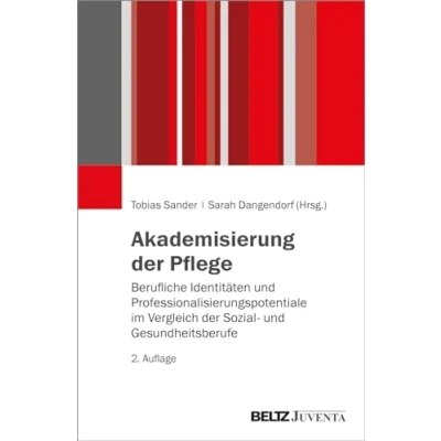 Abbildung von Akademisierung der Pflege: Berufliche Identitäten und Professionalisierungspotentiale im Vergleich Sozial Gesundheitsberufe