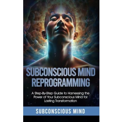 Abbildung von Subconscious Mind Reprogramming:: A Step by Guide to Harnessing the Power of Your for Lasting Transformation