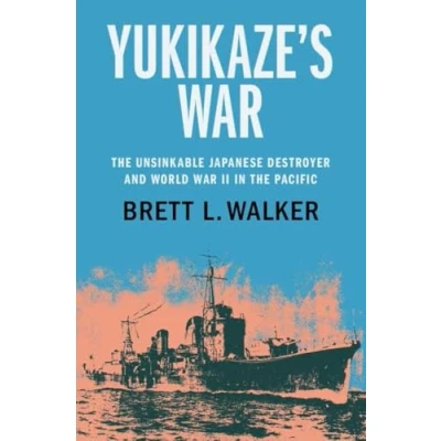 Abbildung von Yukikaze&#039;s War: the Unsinkable Japanese Destroyer and World War II in Pacific