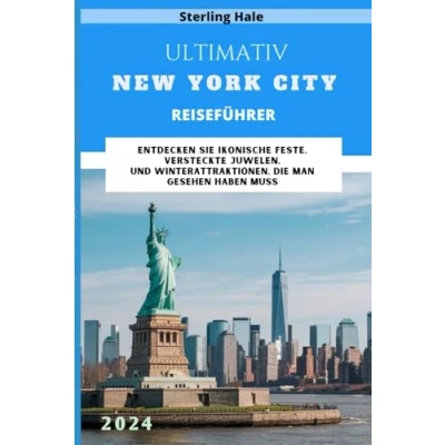 Abbildung von ULTIMATIV NEW YORK CITY REISEFÜHRER: Entdecken Sie ikonische Feste, versteckte Juwelen, und Winter Attraktionen, die man gesehen haben muss