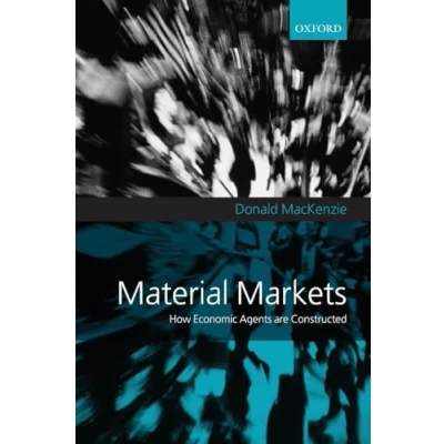 Abbildung von Material Markets: How Economic Agents are Constructed (Clarendon Lectures in Management Studies)