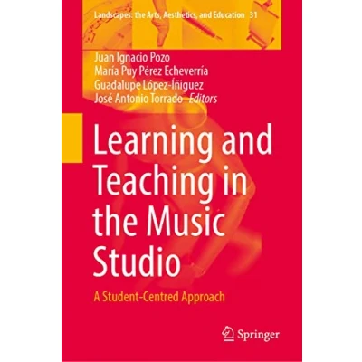 Abbildung von Learning and Teaching in the Music Studio: A Student Centred Approach (Landscapes: Arts, Aesthetics, Education, 31, Band 31)