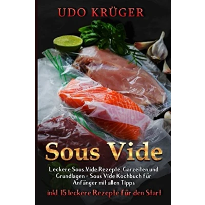 Abbildung von Sous Vide: leckere Vide Rezepte, Garzeiten und Grundlagen Das Kochbuch für Anfänger mit allen Tipps ( inkl. 15 Rezepte den Start )