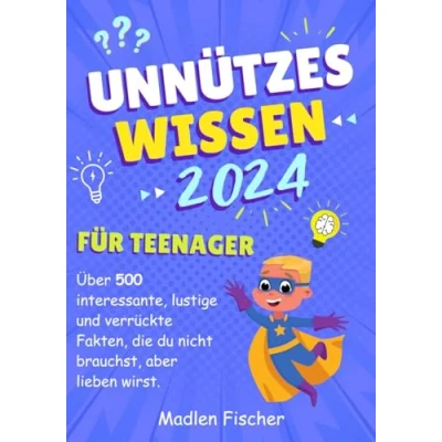 Abbildung von Unnützes Wissen für Teenager 2024: Über 500 interessante, lustige und verrückte Fakten, die du nicht brauchst, aber lieben wirst