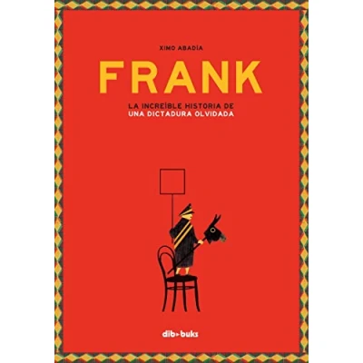 Abbildung von FRANK. LA INCREÍBLE HISTORIA DE UNA DICTADURA OLVIDADA (Ilustración)