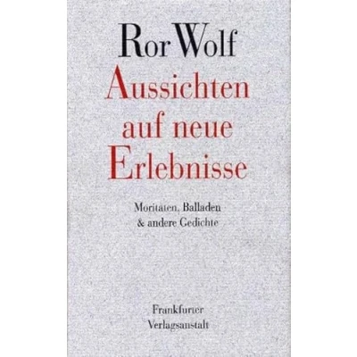 Abbildung von Aussichten auf neue Erlebnisse: Moritaten, Balladen und andere Gedichte: &amp; Gedichte (Ror Wolf Werke)