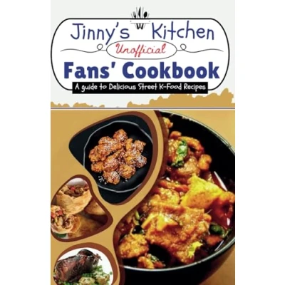Abbildung von Jinny’s Kitchen Unofficial Fans’ Cookbook: A guide to Delicious Street K Food Recipes (Cookbooks, Band 22)