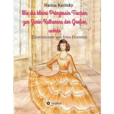 Abbildung von Wie die kleine Prinzessin Fiechen zur Zarin Katharina der Großen wurde: Geschichte(n) für Kinder