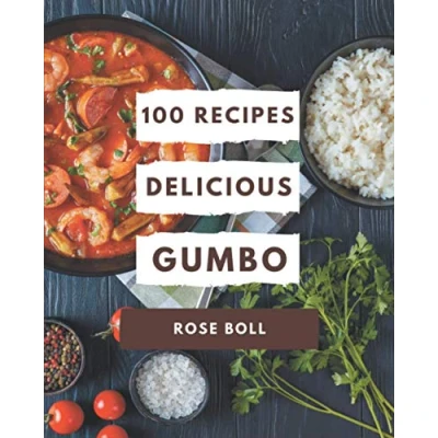 Abbildung von 100 Delicious Gumbo Recipes: Cookbook The Magic to Create Incredible Flavor!