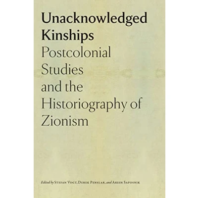 Abbildung von Unacknowledged Kinships: Postcolonial Studies and the Historiography of Zionism (The Tauber Institute Series for Study European Jewry)