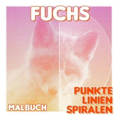 Abbildung von Fuchs Punkte Linien Spiralen Malbuch: 30 Malvorlagen über ein wildes Säugetier zum Ausmalen und Spaß haben Gag Geschenke Weihnachtsgeschenke Stressabbau White Elephant