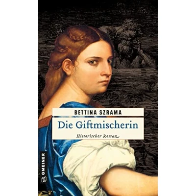 Abbildung von Die Giftmischerin: Historischer Kriminalroman (Historische Romane im GMEINER Verlag)