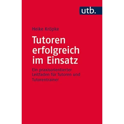 Abbildung von Tutoren erfolgreich im Einsatz: Ein praxisorientierter Leitfaden für und Tutorentrainer