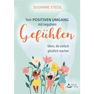 Abbildung von Vom positiven Umgang mit negativen Gefühlen: Ideen, die einfach glücklich machen