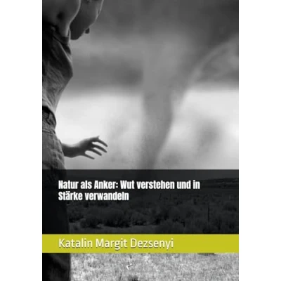 Abbildung von Natur als Anker: Wut verstehen und in Stärke verwandeln