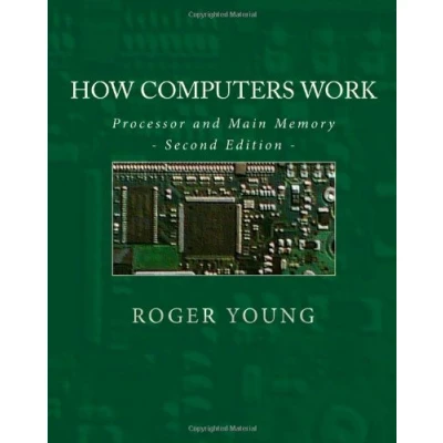Abbildung von How Computers Work: Processor And Main Memory (Second Edition)