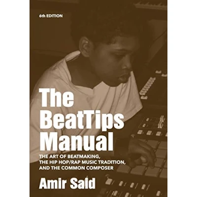 Abbildung von The BeatTips Manual: Art of Beatmaking, Hip Hop/Rap Music Tradition, and Common Composer