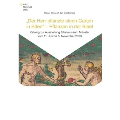 Abbildung von &quot;Der Herr pflanzte einen Garten in Eden&quot; Pflanzen der Bibel: Katalog zur Ausstellung im Bibelmuseum vom 11. Juli bis 5. November 2023