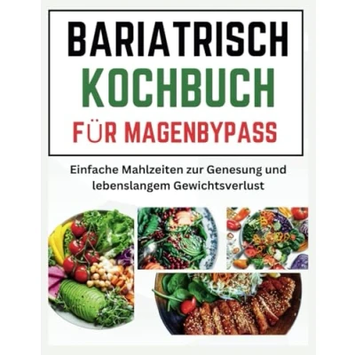 Abbildung von Bariatrisches Kochbuch für den Magenbypass: Einfache Mahlzeiten zur Genesung und zum lebenslangen Erfolg beim Abnehmen