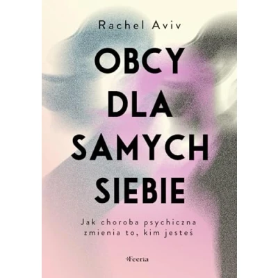 Abbildung von Obcy dla samych siebie.: Jak choroba psychiczna zmienia to, kim jesteś