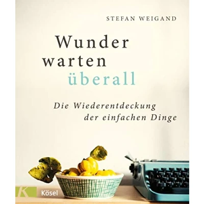 Abbildung von Wunder warten überall: Die Wiederentdeckung der einfachen Dinge