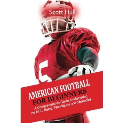 Abbildung von American Football For Beginners: A Comprehensive Guide to Mastering the NFL, Rules, Techniques and Strategies