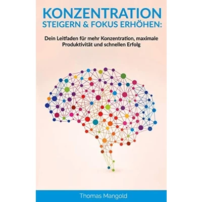 Abbildung von Konzentration steigern &amp; Fokus erhöhen: Dein Leitfaden für mehr Konzentration, maximale Produktivität und schnellen Erfolg