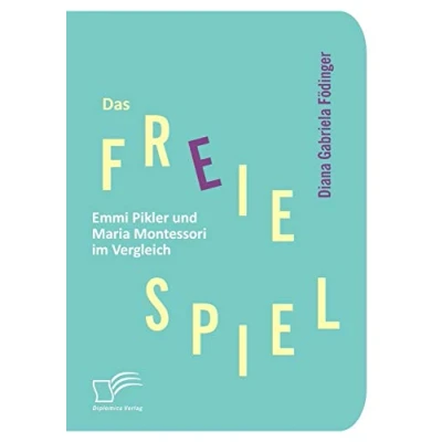 Abbildung von Das freie Spiel: Emmi Pikler und Maria Montessori im Vergleich