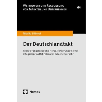 Abbildung von Der Deutschlandtakt: Regulierungsrechtliche Herausforderungen eines integralen Taktfahrplans im Schienenverkehr (Wettbewerb und Regulierung von Märkten Unternehmen)
