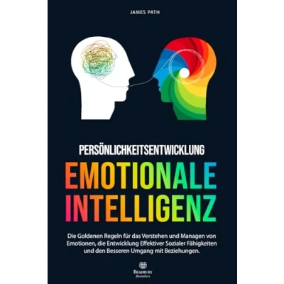 Abbildung von EMOTIONALE INTELLIGENZ: die Goldenen Regeln für das Verstehen und Managen von Emotionen, Entwicklung Effektiver Sozialer Fähigkeiten den ... Ihren persönlichen Erfolg)
