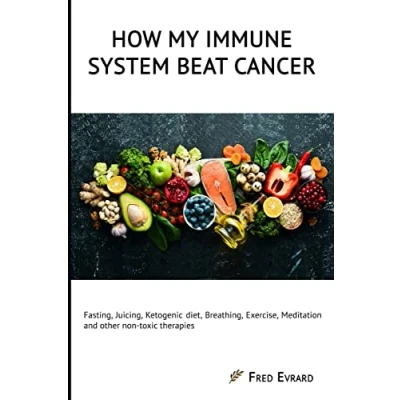 Abbildung von How my Immune System beat cancer: Fasting, Juicing, Ketogenic diet, Breathing, Exercise, Meditation and other non toxic therapies