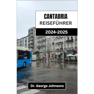 Abbildung von KANTABRIA REISEFÜHRER 2024 2025: Entdecken Sie atemberaubende Landschaften, authentische Erlebnisse und unvergessliche Aromen in Nordspanien