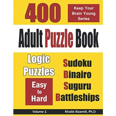 Abbildung von Adult Puzzle Book: 400 Easy to Hard Logic Puzzles (Sudoku, Binairo, Number Blocks &amp; Battleships) (Keep Your Brain Young Series, Band 1)