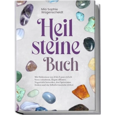 Abbildung von Heilsteine Buch: Mit Heilsteinen von A bis Z ganz einfach Stress reduzieren, Ängste abbauen, Negativität loswerden, den Optimismus fördern und das Selbstbewusstsein stärken